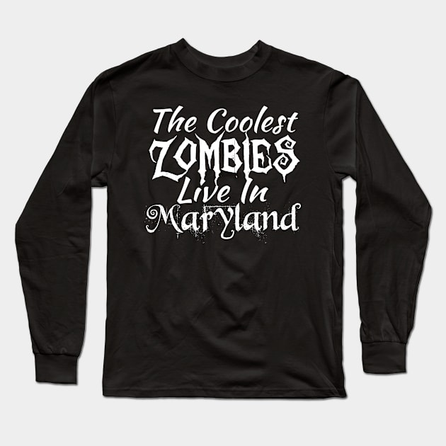 THE COOLEST ZOMBIES LIVE IN MARYLAND Long Sleeve T-Shirt by Lin Watchorn 